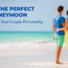 Choose the Perfect Honeymoon Destination Based on Your Couple Personality