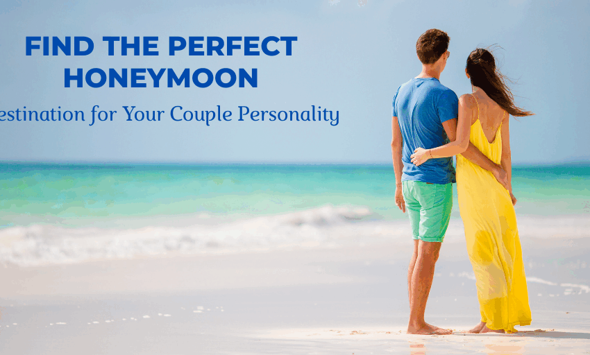 Choose the Perfect Honeymoon Destination Based on Your Couple Personality