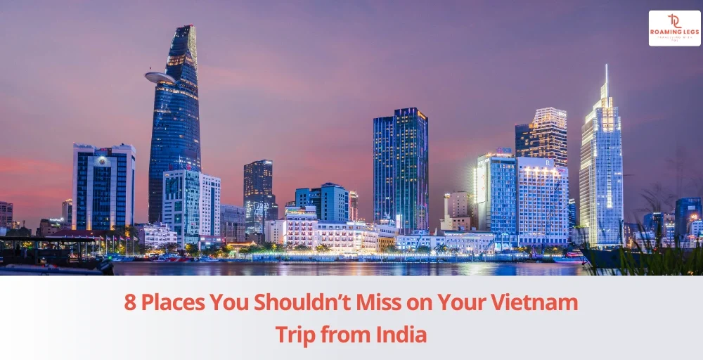 8 Places You Shouldn’t Miss on Your Vietnam Trip from India
