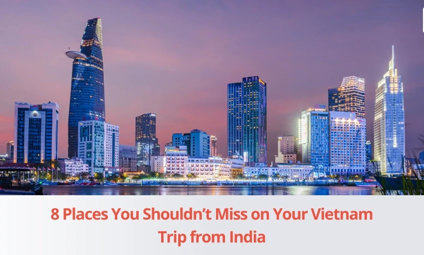 8 Places You Shouldn’t Miss on Your Vietnam Trip from India