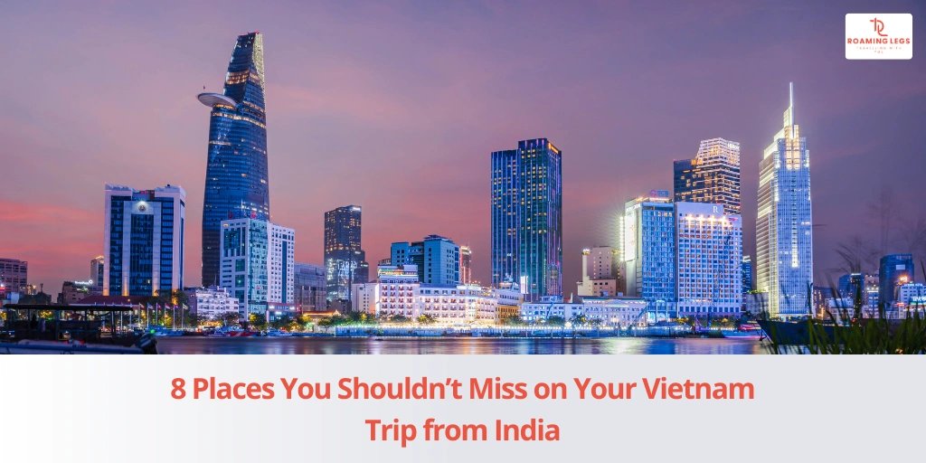 8 Places You Shouldn’t Miss on Your Vietnam Trip from India