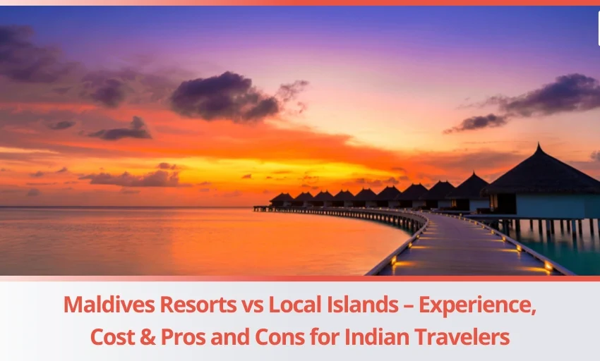 Maldives Resorts vs Local Islands - What Should Indian Travelers Choose