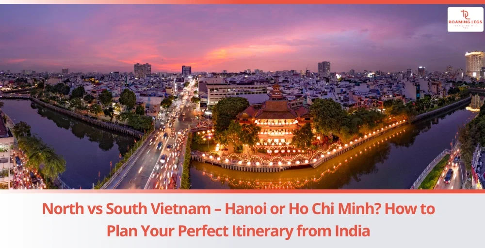 North vs South Vietnam - How to Plan Your Perfect Itinerary from India