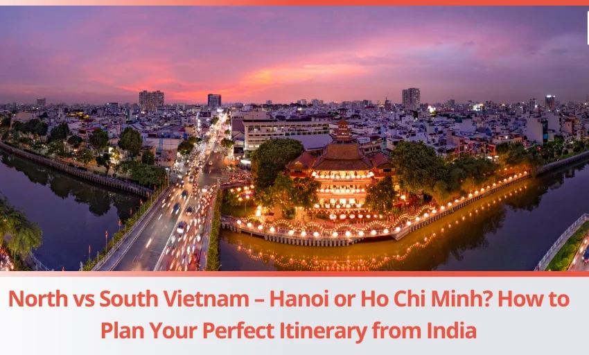 North vs South Vietnam - How to Plan Your Perfect Itinerary from India