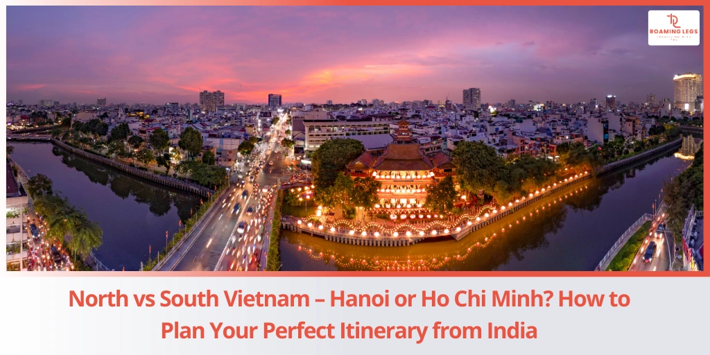 North vs South Vietnam - How to Plan Your Perfect Itinerary from India