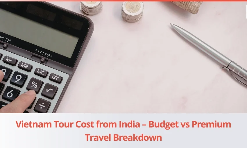 Vietnam Tour Cost from India - Budget vs Premium Travel Comparison
