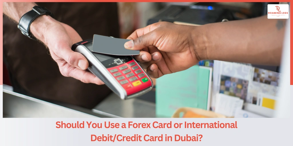 International Cards vs Forex Cards for Dubai Travel