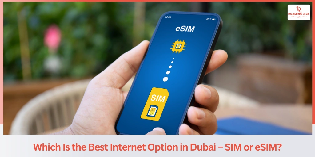 SIM Card or eSIM in Dubai? Best Internet Option for Tourists
