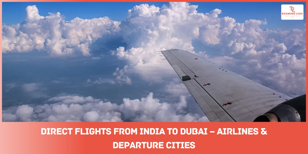 Best Flights from India to Dubai: Airlines, Routes & Travel Tips