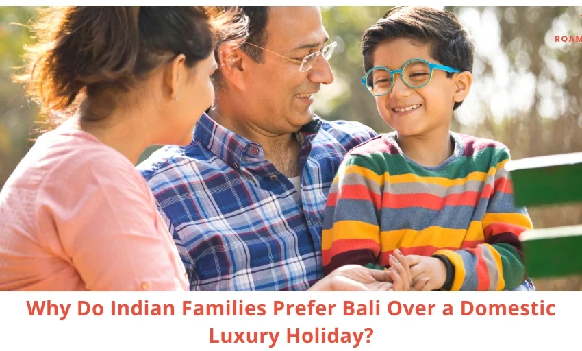 10 Reasons Indian Families Prefer Bali Over a Domestic Luxury Holiday