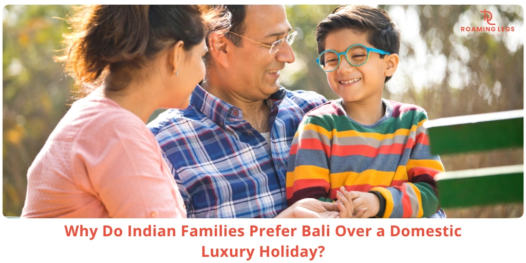 10 Reasons Indian Families Prefer Bali Over a Domestic Luxury Holiday