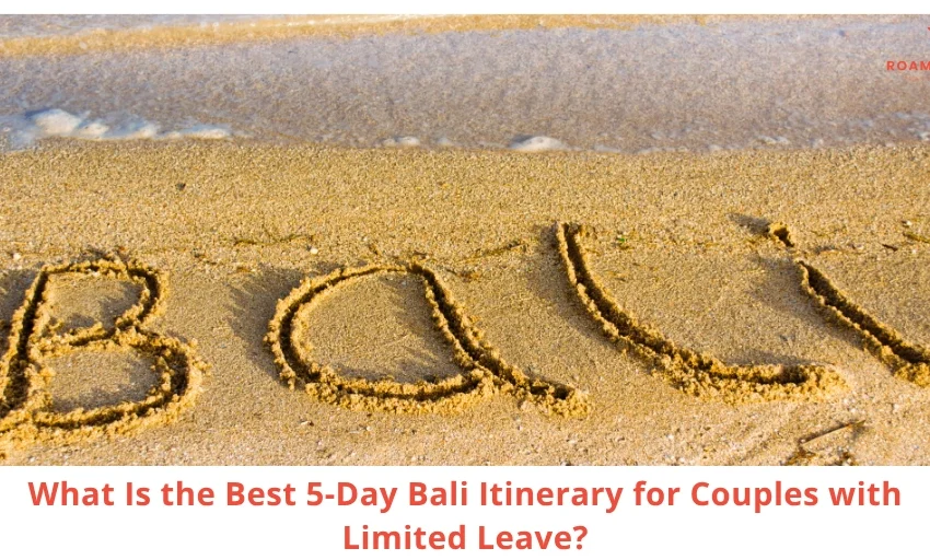 Best 5-Day Bali Itinerary for Couples Who Have Limited Leave