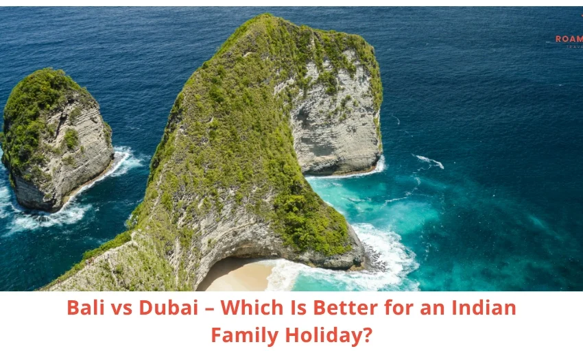 Best Family Holiday for Indian Families Dubai or Bali