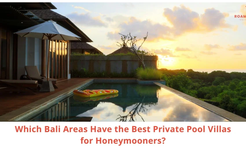 Best Private Pool Villa Areas in Bali for Honeymooners