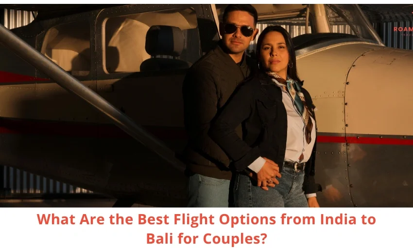 Bali Flights from India for Couples Best Routes, Timing, and Layover Strategy