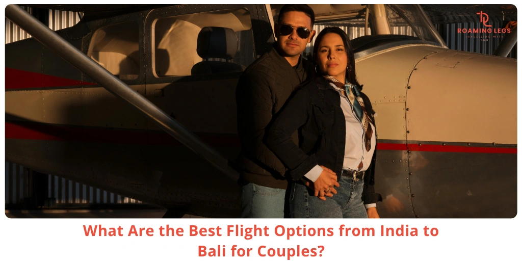 Bali Flights from India for Couples Best Routes, Timing, and Layover Strategy