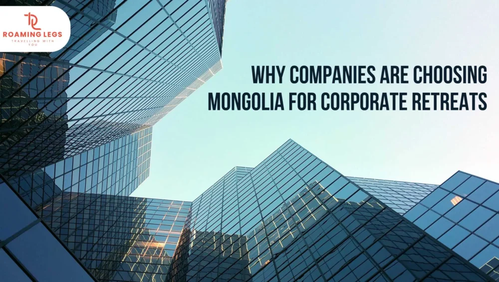 Mongolia for Corporate Retreats: A Different Kind of Team Experience 5 why companies are choosing mongolia