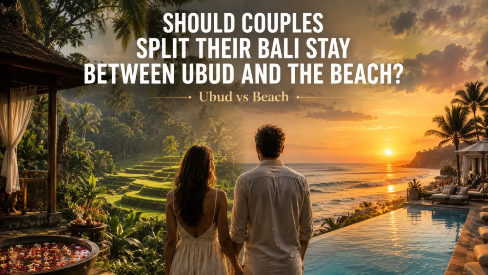 Should Couples Split Their Bali Stay Between Ubud and the Beach? 7 Should Couples Split Stay in Bali or Stay in One Place