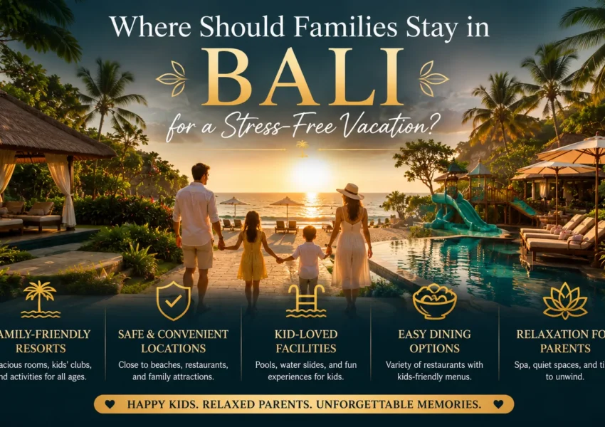 Where Should Families Stay in Bali for a Stress Free Vacation