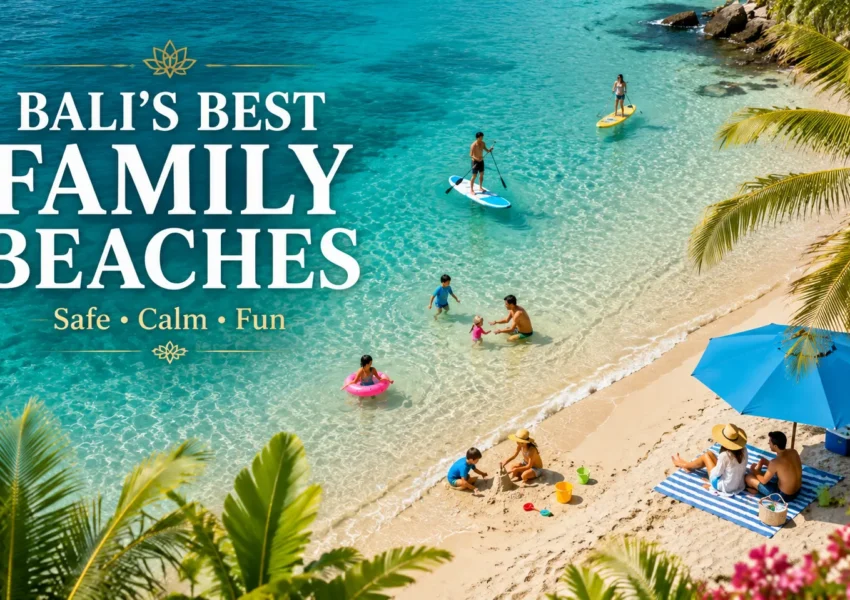 Which Bali Beaches Are Safest and Most Enjoyable for Families