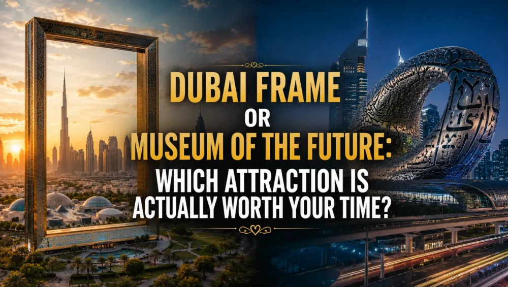 Dubai Frame or Museum of the Future: Which Attraction Is Actually Worth Your Time? 8 Dubai Frame vs Museum of the Future Which One Should You Choose