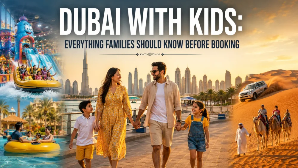 Dubai With Kids: Everything Families Should Know Before Booking 4 Dubai With Kids Complete Family Travel Guide