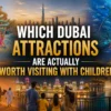 Must Visit Dubai Attractions for Families With Children