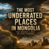 What Are the Most Underrated Places in Mongolia