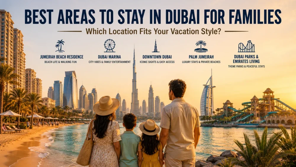 Best Areas to Stay in Dubai for Families: Which Location Fits Your Vacation Style? 1 Where Should Families Stay in Dubai Best Areas Explained