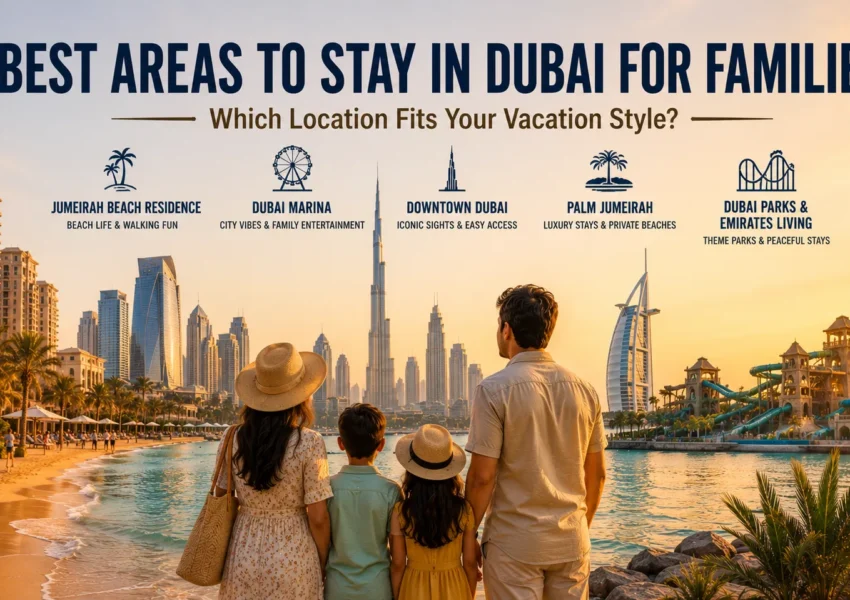 Where Should Families Stay in Dubai Best Areas Explained