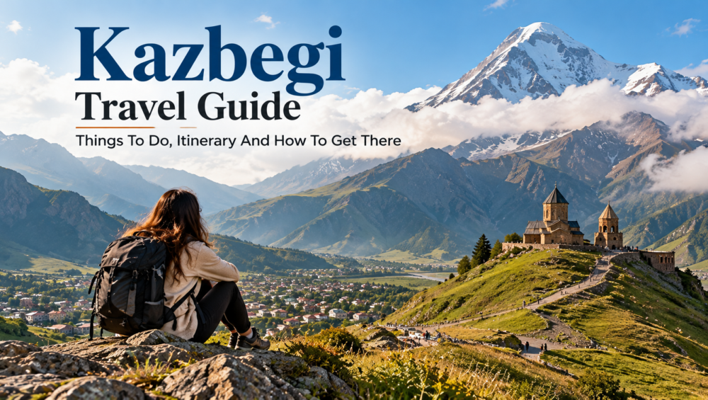 Kazbegi Travel Guide With Itinerary and Tips