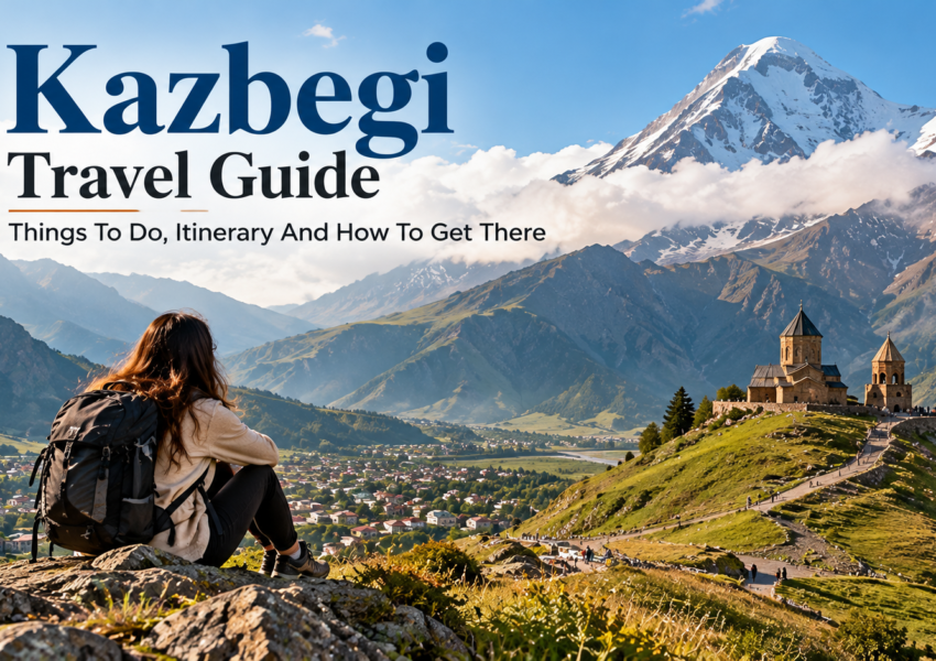 Kazbegi Travel Guide With Itinerary and Tips